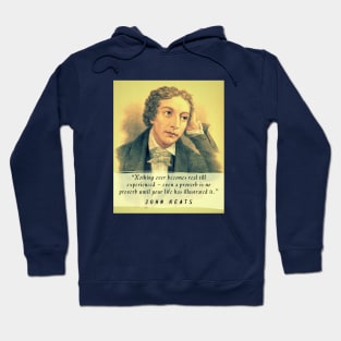 John Keats portrait and quote: Nothing ever becomes real till experienced – even a proverb is no proverb until your life has illustrated it Hoodie